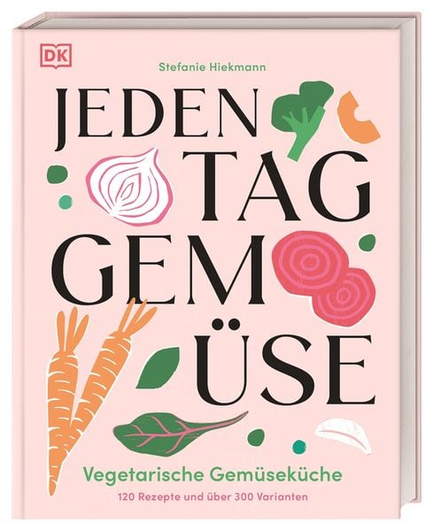 Jeden Tag Gemüse, Gebundene Ausgabe von Stefanie Hiekmann, DK Verlag Dorling Kindersley, 978-3-8310-5294-3