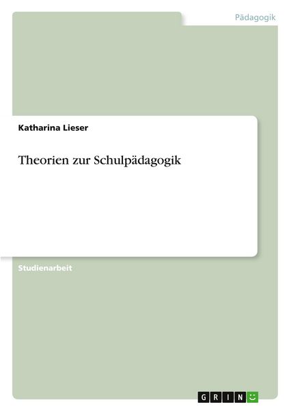 Theorien zur Schulpädagogik, Taschenbuch von Katharina Lieser, GRIN, 9783389162637