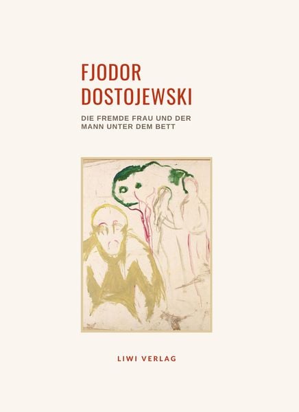 Produktbild: Fjodor Dostojewski: Die fremde Frau und der Mann unter dem Bett. Vollst&auml;ndige Neuausgabe