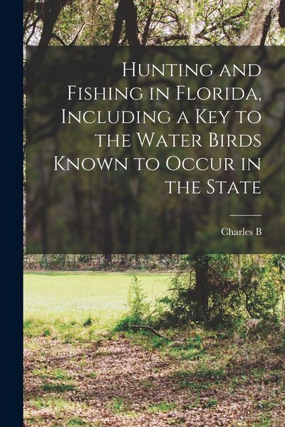 Produktbild: Hunting and Fishing in Florida, Including a key to the Water Birds Known to Occur in the State