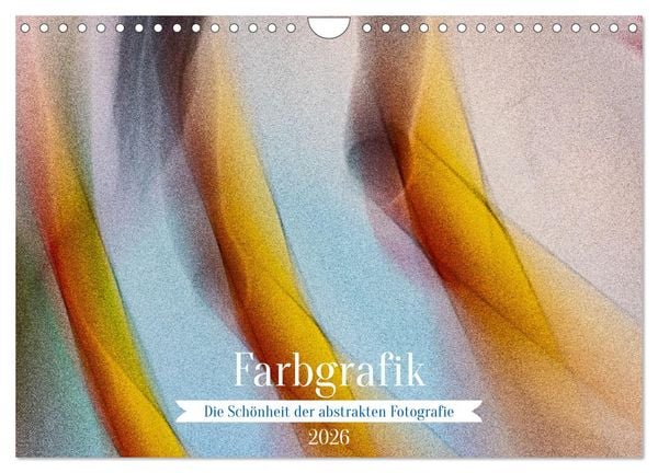 Produktbild: Farbgrafik - Die Sch&ouml;nheit der abstrakten Fotografie (Wandkalender 2026 DIN A4 quer), CALVENDO Monatskalender