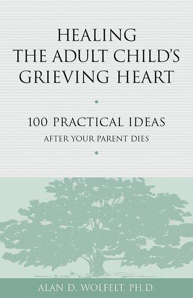 Produktbild: Healing the Adult Child's Grieving Heart : 100 Practical Ideas After Your Parent Dies