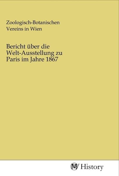 Bericht über die Welt-Ausstellung zu Paris im Jahre 1867, Taschenbuch von , MV-History, 9783968726465