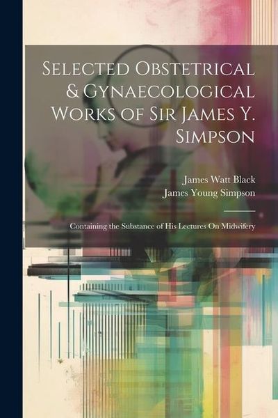 Produktbild: Selected Obstetrical & Gynaecological Works of Sir James Y. Simpson