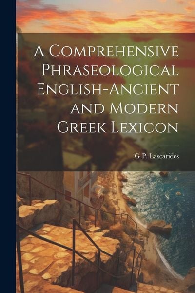 Produktbild: A Comprehensive Phraseological English-Ancient and Modern Greek Lexicon
