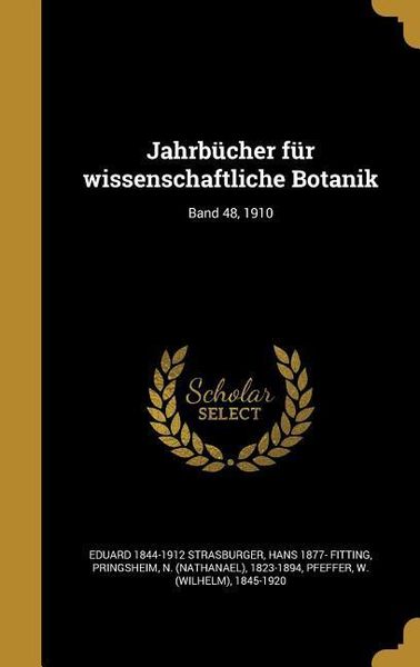 Jahrbücher für wissenschaftliche Botanik; Band 48, 1910, Gebundene Ausgabe von Eduard Strasburger , Hans Fitting, Creative Media Partners, LLC,