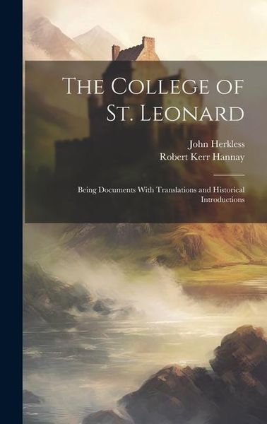 Produktbild: The College of St. Leonard: Being Documents With Translations and Historical Introductions