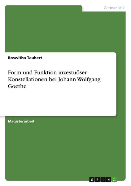 Form und Funktion inzestuöser Konstellationen bei Johann Wolfgang Goethe, Taschenbuch von Roswitha Taubert, GRIN, 9783346526182
