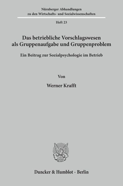 Das betriebliche Vorschlagswesen als Gruppenaufgabe und Gruppenproblem., Taschenbuch von Werner Krafft, Duncker & Humblot, 9783428008278