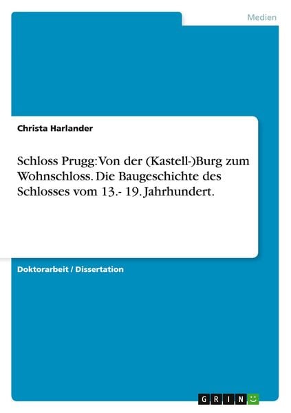 Schloss Prugg: Von der (Kastell-)Burg zum Wohnschloss. Die Baugeschichte des Schlosses vom 13.- 19. Jahrhundert., Taschenbuch von Christa Harlander,
