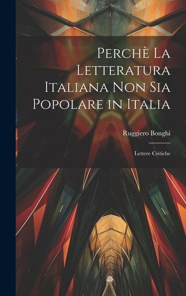 Produktbild: Perch&egrave; la Letteratura Italiana non Sia Popolare in Italia: Lettere Critiche