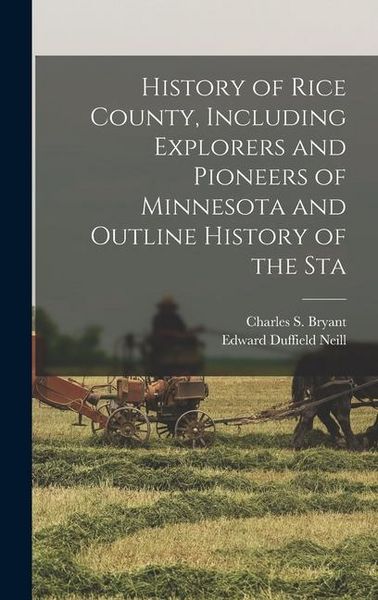 Produktbild: History of Rice County, Including Explorers and Pioneers of Minnesota and Outline History of the Sta