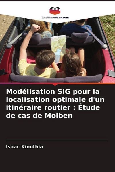 Produktbild: Mod&eacute;lisation SIG pour la localisation optimale d'un itin&eacute;raire routier : &Eacute;tude de cas de Moiben