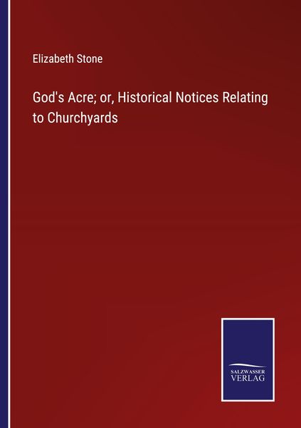 Produktbild: God's Acre; or, Historical Notices Relating to Churchyards