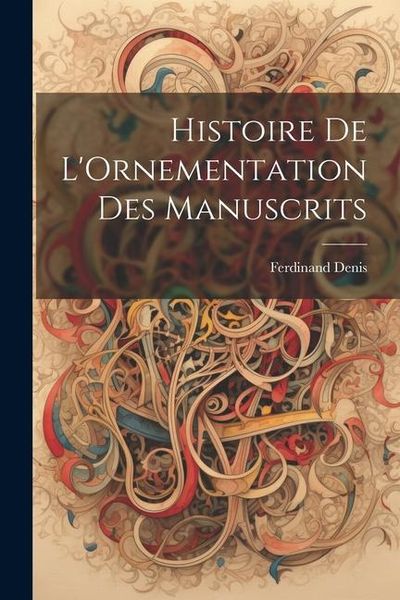 Produktbild: Histoire De L'Ornementation Des Manuscrits