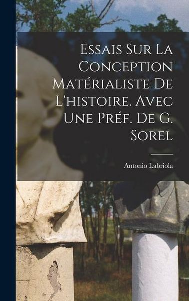 Produktbild: Essais sur la conception mat&eacute;rialiste de l'histoire. Avec une pr&eacute;f. de G. Sorel