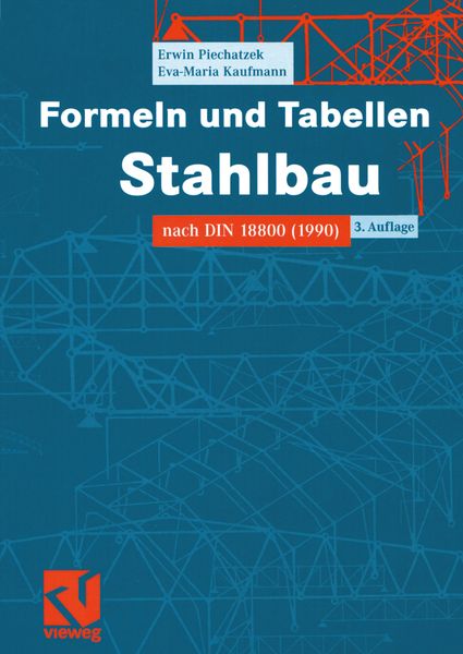 Formeln und Tabellen Stahlbau, Taschenbuch von Erwin Piechatzek , Eva Maria Kaufmann, Vieweg & Teubner, 9783528225575