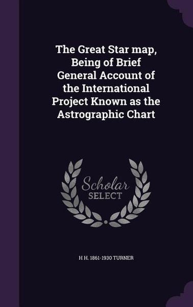 Produktbild: The Great Star map, Being of Brief General Account of the International Project Known as the Astrographic Chart