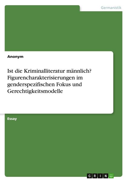 Produktbild: Ist die Kriminalliteratur m&auml;nnlich? Figurencharakterisierungen im genderspezifischen Fokus und Gerechtigkeitsmodelle