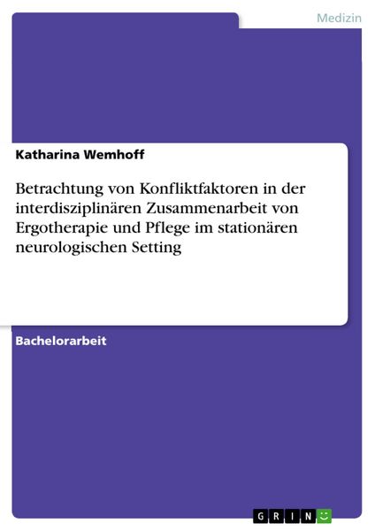 Produktbild: Betrachtung von Konfliktfaktoren in der interdisziplin&auml;ren Zusammenarbeit von Ergotherapie und Pflege im station&auml;ren neurologischen Setting