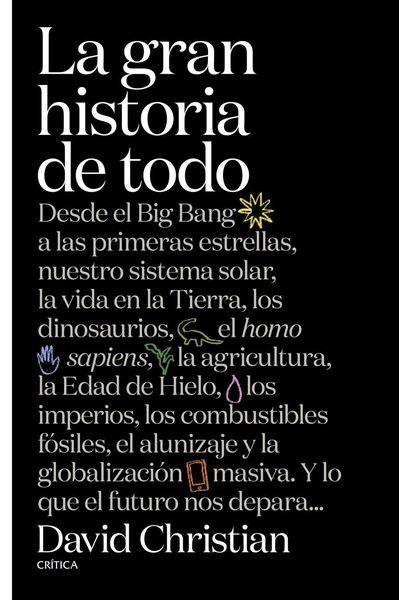 Produktbild: La gran historia de todo : desde el Big Bang a las primeras estrellas, nuestro sistema solar, la vida en la Tierra, los dinosaurios, el Homo sapiens, la agricultura, la Edad de Hielo, los imperios, los combustibles f&oacute;siles, el alunizaje y la globalizaci&oacute;n
