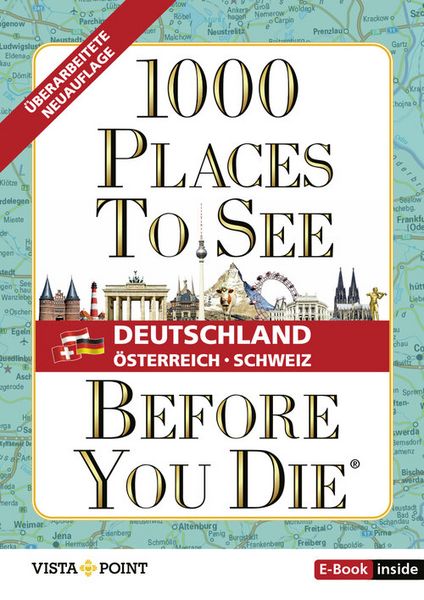 1.000 Places to see before you die – DACH. Mehr als ein Reiseführer: Die Inspirationsquelle für die schönsten Schätze Deutschlands, Österreichs und de