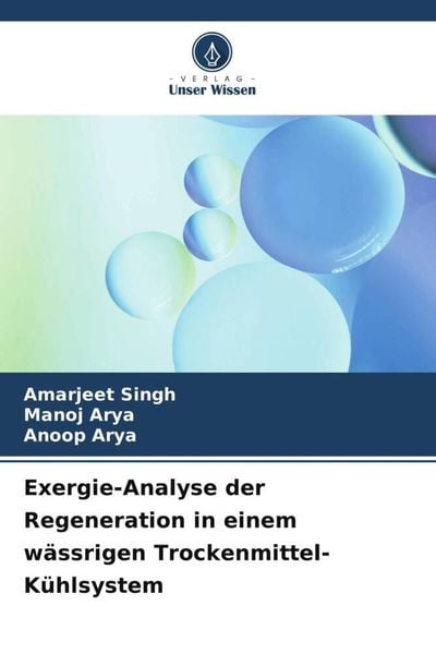 Exergie-Analyse der Regeneration in einem wässrigen Trockenmittel-Kühlsystem, Taschenbuch von Amarjeet Singh , Manoj Arya , Anoop Arya, Verlag Unser