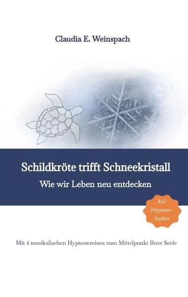 Produktbild: Schildkr&ouml;te trifft Schneekristall - Wie wir Leben neu entdecken - Mit 4 musikalischen Hypnosereisen zum Mittelpunkt Ihrer Seele.