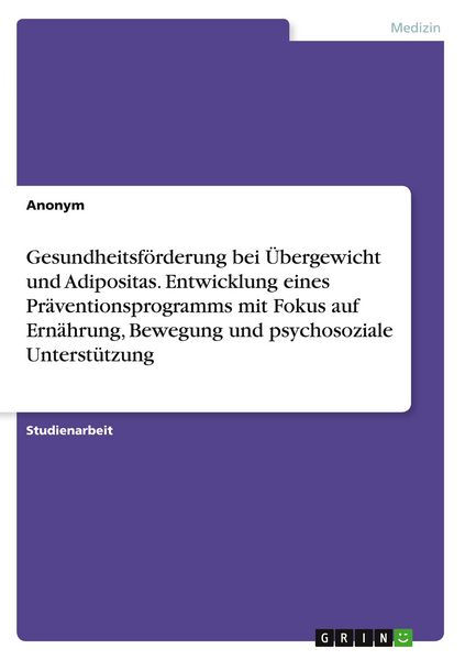 Produktbild: Gesundheitsf&ouml;rderung bei &Uuml;bergewicht und Adipositas. Entwicklung eines Pr&auml;ventionsprogramms mit Fokus auf Ern&auml;hrung, Bewegung und psychosoziale Unterst&uuml;tzung