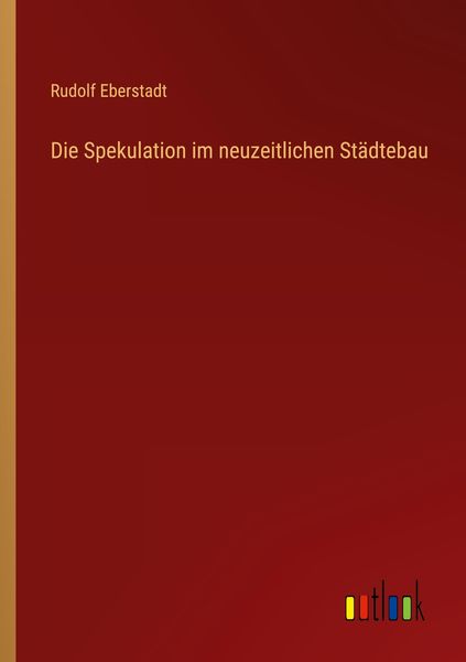 Die Spekulation im neuzeitlichen Städtebau, Taschenbuch von Rudolf Eberstadt, Outlook, 9783368435929