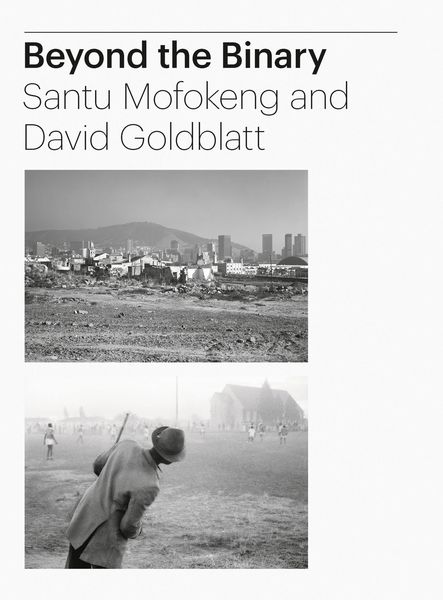 Produktbild: Beyond the Binary: Santu Mofokeng and David Goldblatt