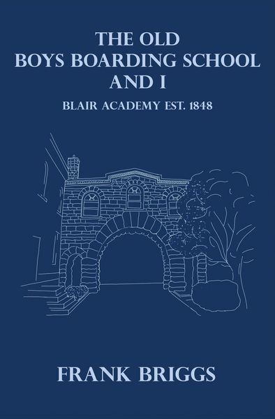 Produktbild: The Old Boys Boarding School And I: Blair Academy, Est.1848
