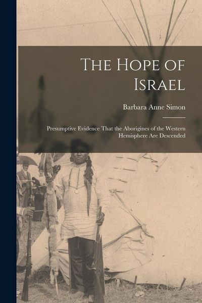 Produktbild: The Hope of Israel; Presumptive Evidence That the Aborigines of the Western Hemisphere are Descended