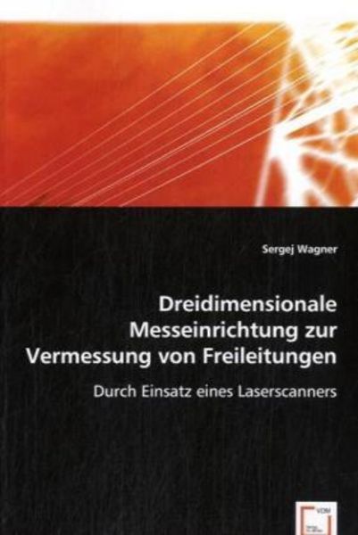 Wagner, S: Dreidimensionale Messeinrichtung zur Vermessungvo, Taschenbuch von Sergej Wagner, VDM, 9783836495530