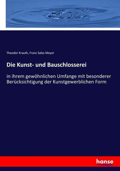 Die Kunst- und Bauschlosserei, Taschenbuch von Theodor Krauth , Franz Sales Meyer, Hansebooks, 9783743631021
