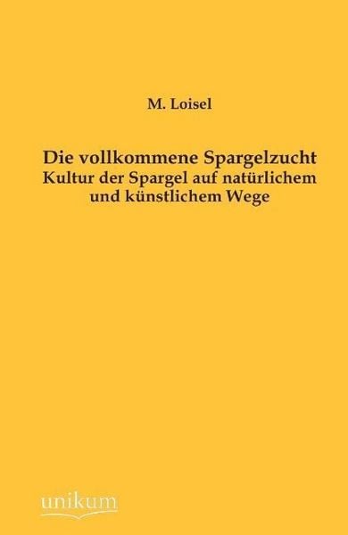 Produktbild: Loisel, M: Die vollkommene Spargelzucht