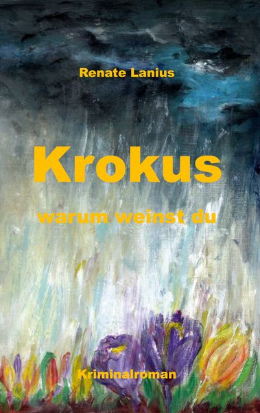 Krokus warum weinst du, Taschenbuch von Renate Lanius, BoD – Books on Demand, 9783756877676