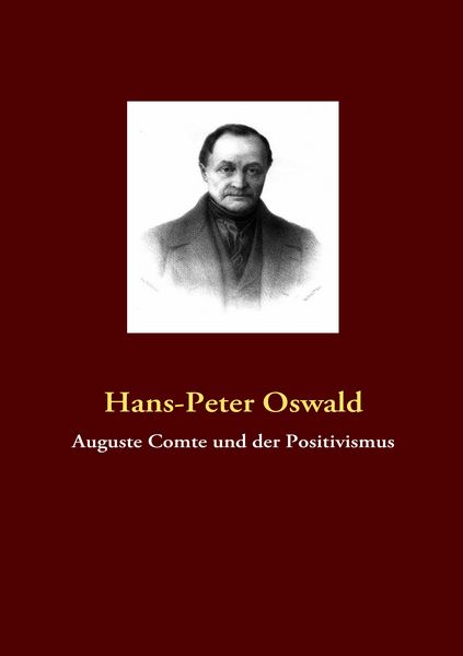 Auguste Comte und der Positivismus, Taschenbuch von Hans-Peter Oswald, BoD – Books on Demand, 9783837065145