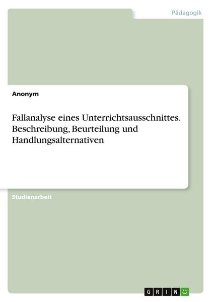 Produktbild: Fallanalyse eines Unterrichtsausschnittes. Beschreibung, Beurteilung und Handlungsalternativen