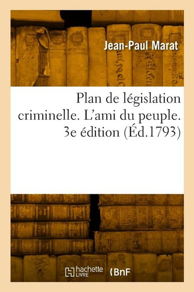 Produktbild: Plan de l&eacute;gislation criminelle. L'ami du peuple. 3e &eacute;dition