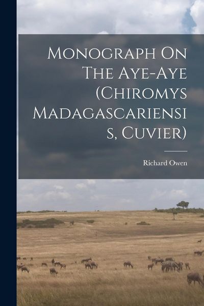 Produktbild: Monograph On The Aye-aye (chiromys Madagascariensis, Cuvier)