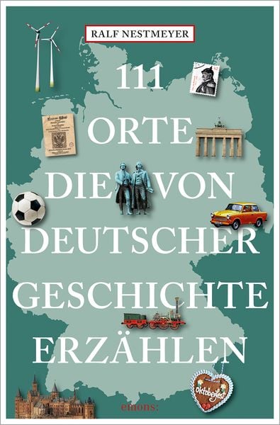 Produktbild: 111 Orte, die von deutscher Geschichte erz&auml;hlen