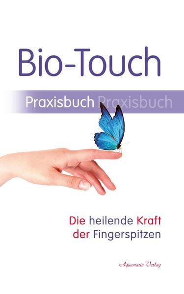 Produktbild: Bio-Touch Praxisbuch - Die heilende Kraft der Fingerspitzen