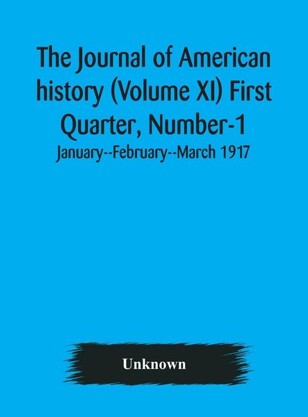Produktbild: The Journal Of American History (Volume Xi) First Quarter, Number-1 January--February--March 1917