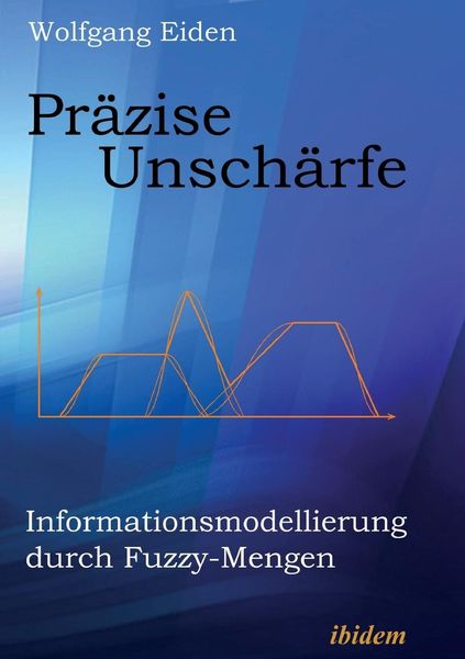 Eiden, W: Präzise Unschärfe. Informationsmodellierung durch, Taschenbuch von Wolfgang Eiden, Ibidem, 9783898212304