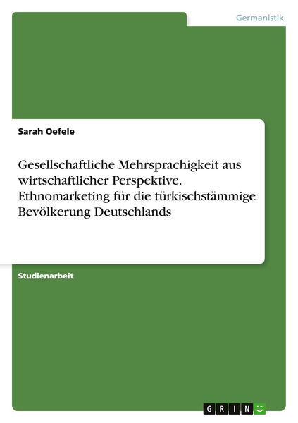 Produktbild: Gesellschaftliche Mehrsprachigkeit aus wirtschaftlicher Perspektive. Ethnomarketing für die türkischstämmige Bevölkerung Deutschlands