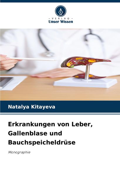 Erkrankungen von Leber, Gallenblase und Bauchspeicheldrüse, Taschenbuch von Natalya Kitayeva, Verlag Unser Wissen, 9786208320393
