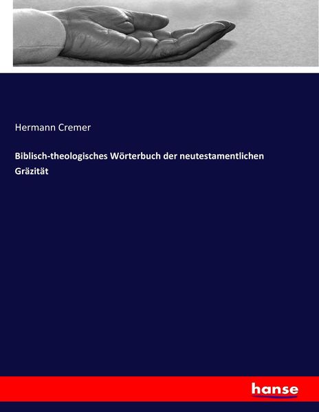 Biblisch-theologisches Wörterbuch der neutestamentlichen Gräzität, Taschenbuch von Hermann Cremer, Hansebooks, 9783743495586