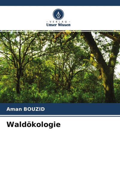 Waldökologie, Taschenbuch von Aman Bouzid, Verlag Unser Wissen, 9786204618814
