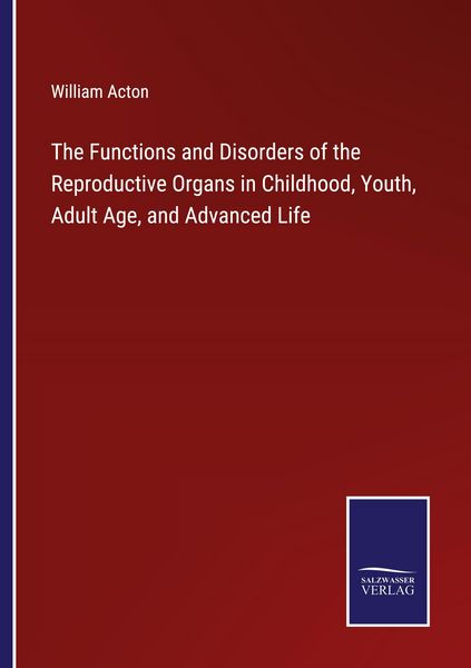 Produktbild: The Functions and Disorders of the Reproductive Organs in Childhood, Youth, Adult Age, and Advanced Life